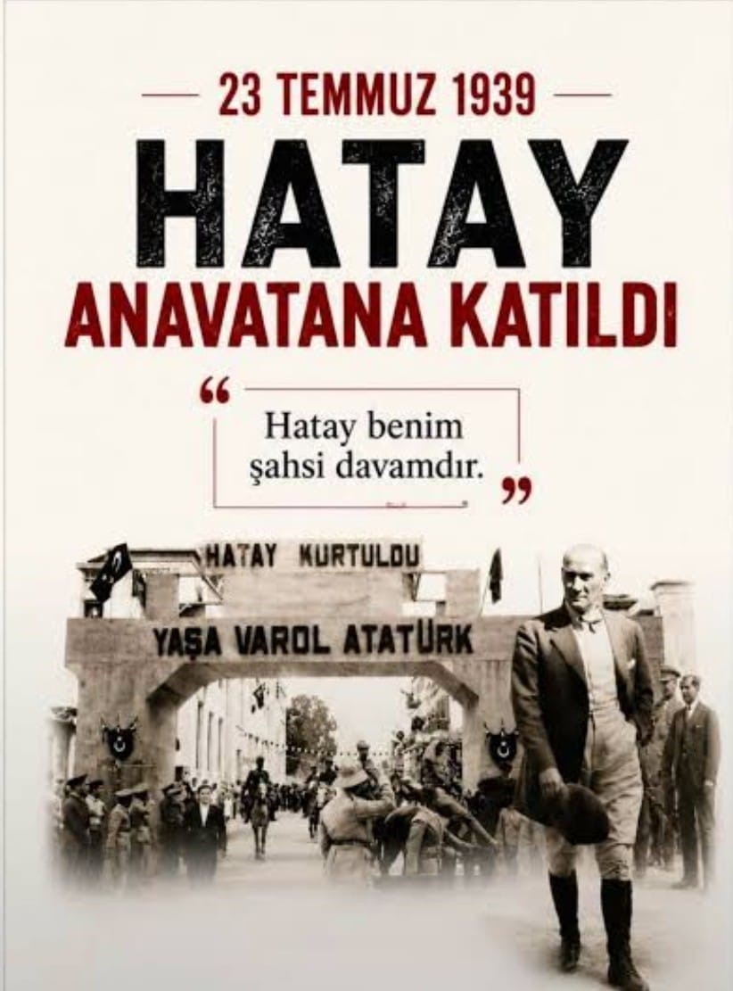 23 Temmuz 1939: Hatay'ın Anavatana Katılışının 87. Yıl Dönümü