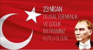 23 Nisan Ulusal Egemenlik ve Çocuk Bayramınız Kutlu Olsun